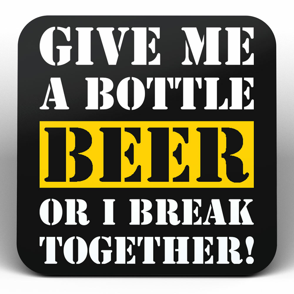 "Give me a bottle beer or i break together" Bieruntersetzer aus Hartfaser