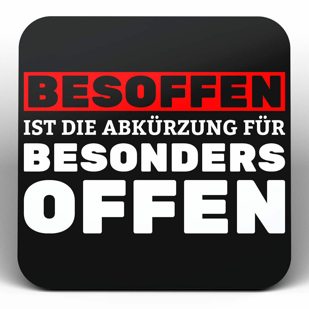 "Besoffen ist die Abkürzung für besonders offen" Bieruntersetzer aus Hartfaser