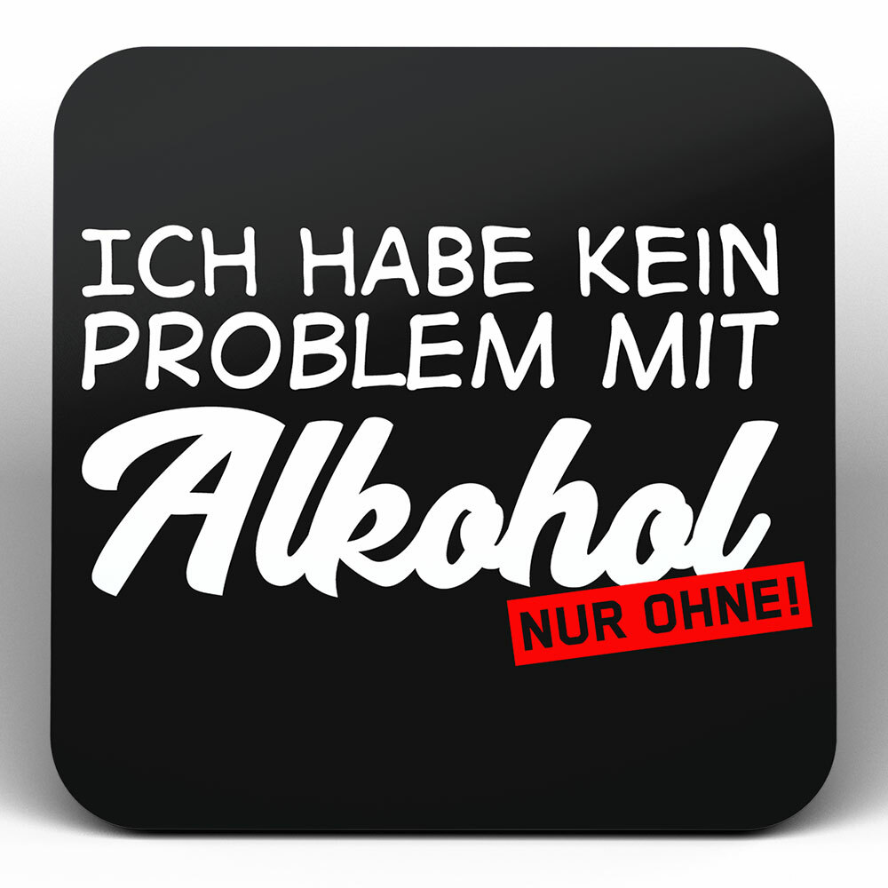 "Ich habe kein Problem mit Alkohol, nur ohne!" Bieruntersetzer aus Hartfaser