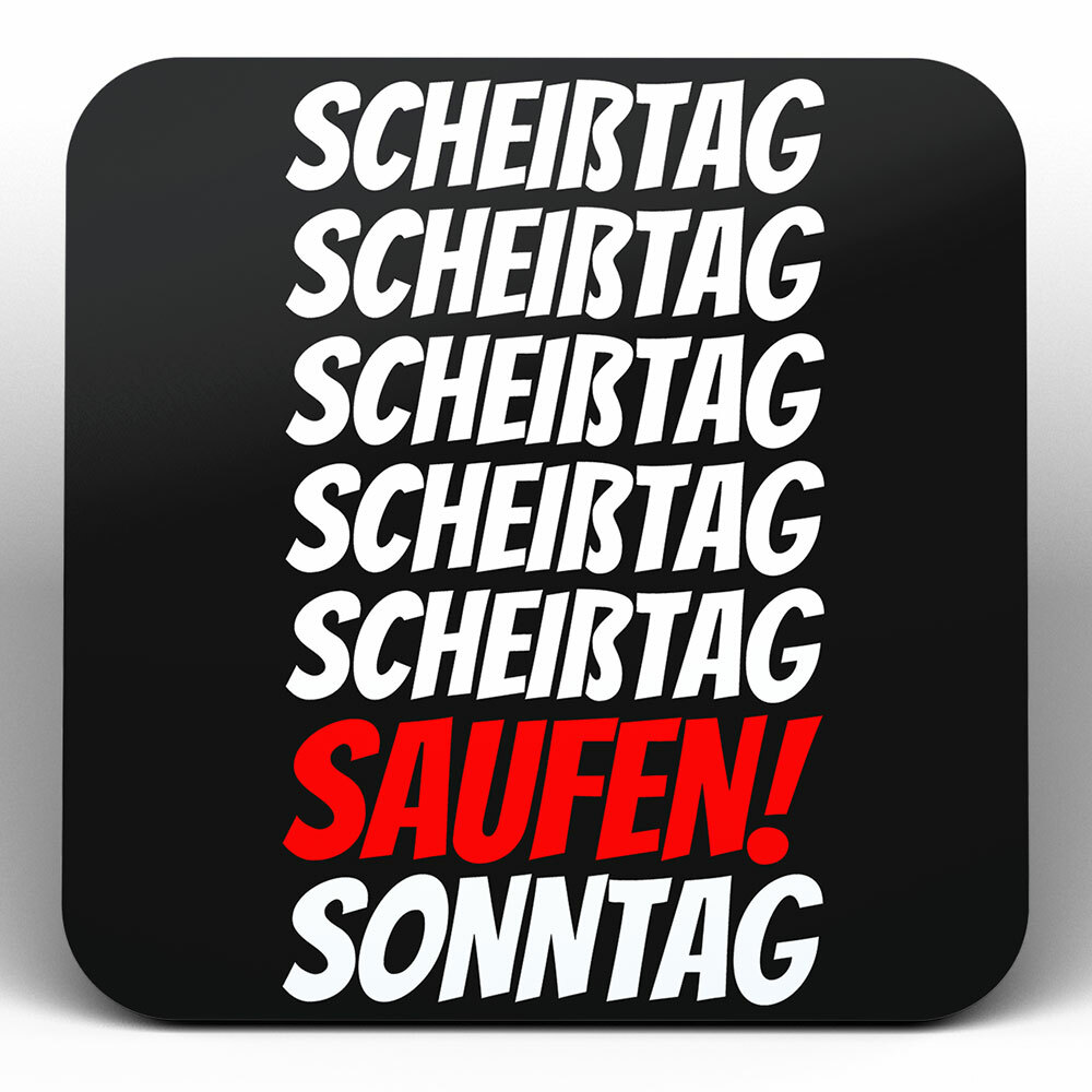"Scheißtag, Scheißtag, ..., Saufen, Sonntag" Bieruntersetzer aus Hartfaser