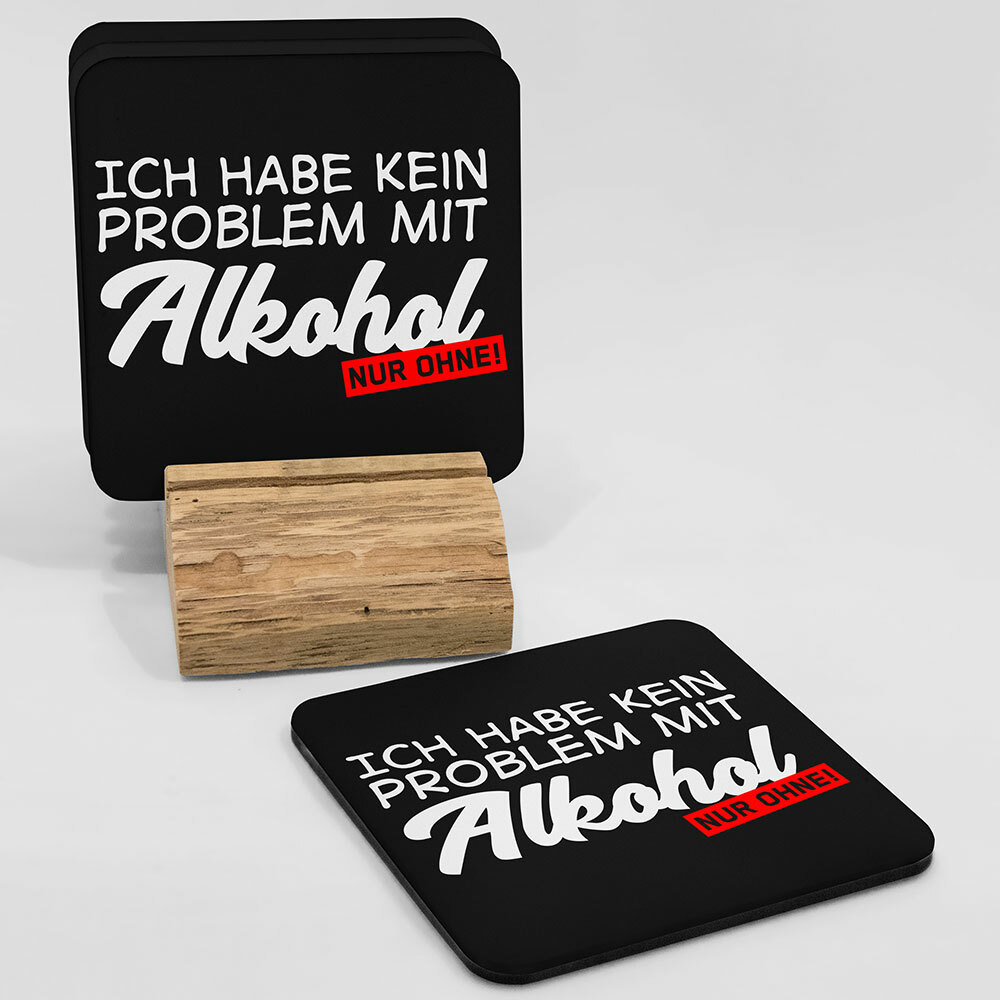 "Ich habe kein Problem mit Alkohol, nur ohne!" Bieruntersetzer aus Hartfaser