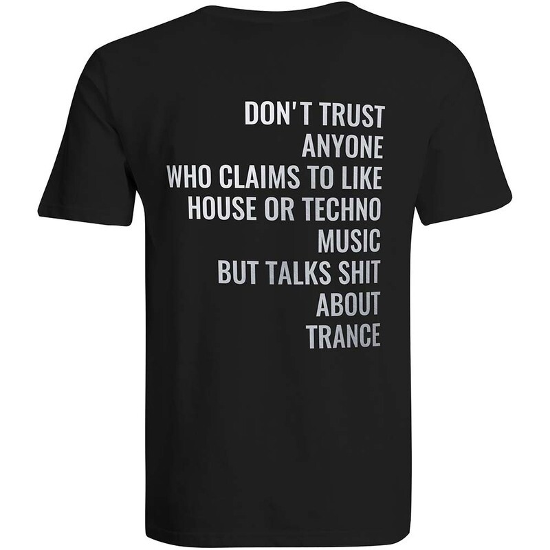 Don't trust anyone who claims to like house or techno music but talks shit about trance T-Shirt (Men)