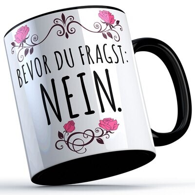 Bevor du fragst nein Tasse lustige Sprüchetasse (5 Varianten)