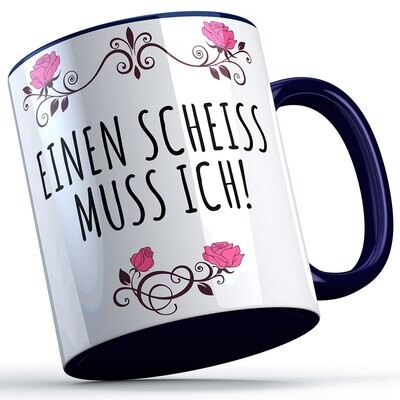 Einen Scheiß muss ich Tasse lustige Sprüchetasse (5 Varianten)