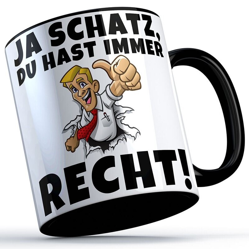 Ja Schatz du hast immer Recht Tasse lustige Sprüchetasse (5 Varianten)