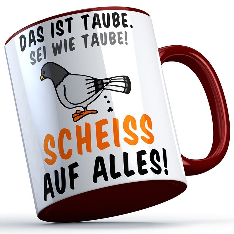 Das ist Taube. Sei wir Taube! Scheiß auf alles! Tasse lustige Sprüchetasse (5 Varianten)