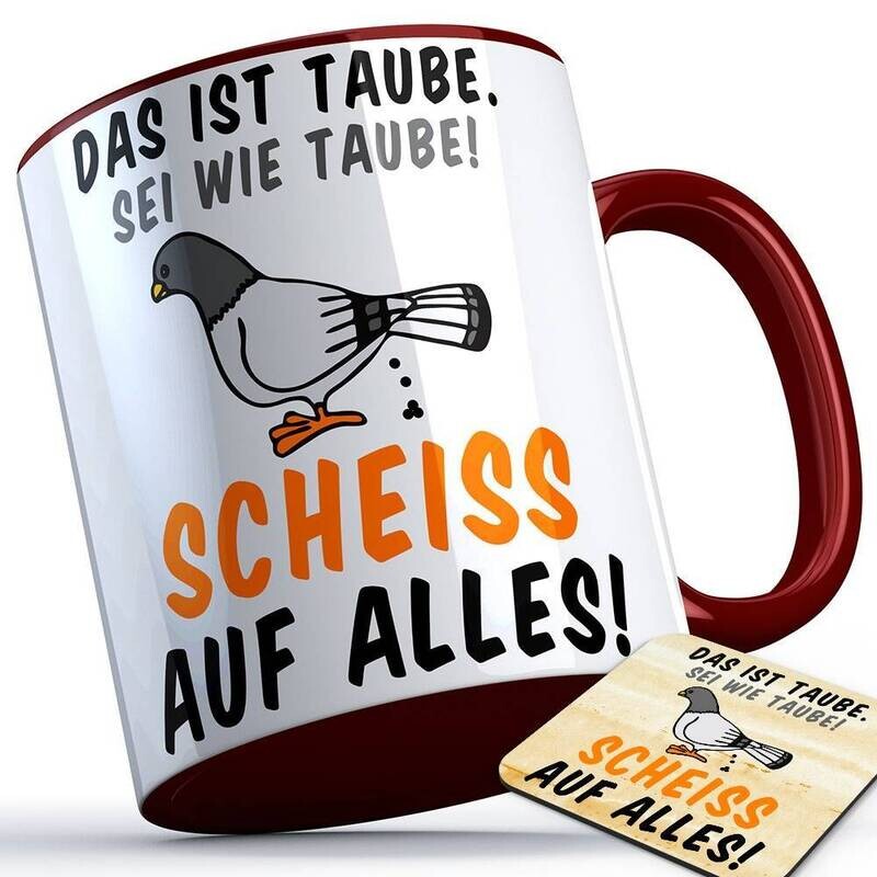 Das ist Taube. Sei wir Taube! Scheiß auf alles! Tasse inkl. passendem Untersetzer lustige Sprüchetasse (5 Varianten)