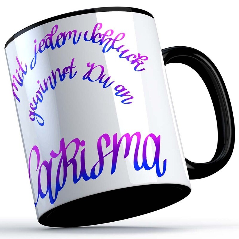 "Mit jedem Schluck gewinnst du an Carisma" Tasse