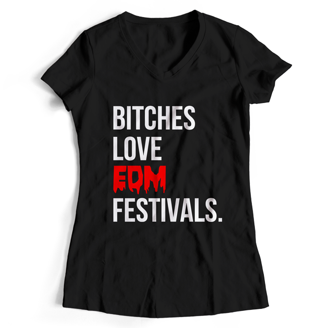 Bitches love EDM Festivals T-Shirt (Women) 00032
