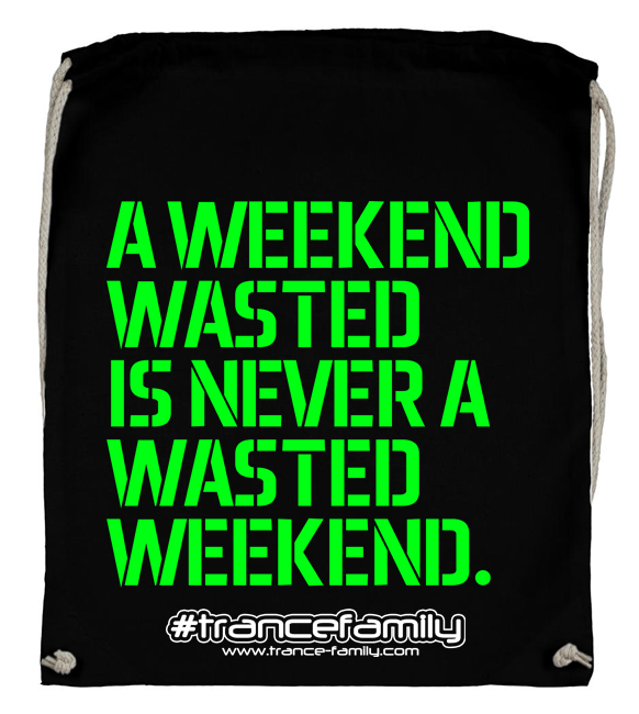 A weekend wasted is never a wasted weekend. (#trancefamily Backpack) M1-TFC 00100