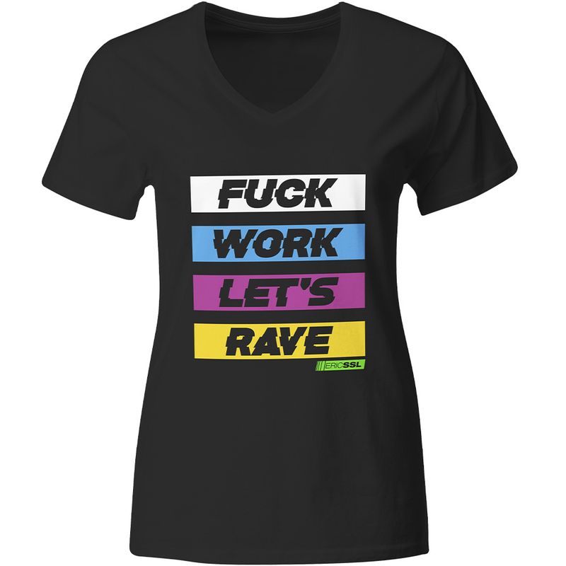 "Fuck work let' rave" by Eric SSL T-Shirt Schwarz (Women)