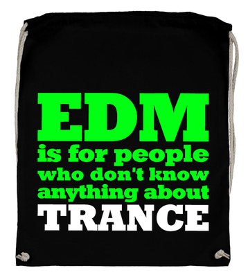 EDM is for people who don't know anything about Trance (Backpack)