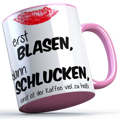 "Erst blasen, dann schlucken, sonst ist der Kaffee viel zu heiß!" Tasse (4 Varianten)