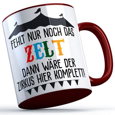 "Fehlt nur noch das Zelt dann wäre der Zirkus hier komplett" Tasse lustige Sprüchetasse (5 Varianten)