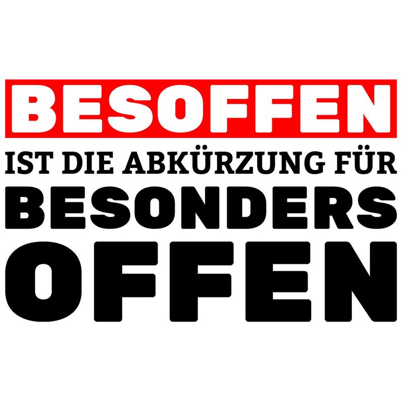 "Besoffen ist die Abkürzung für besonders offen" Tasse
