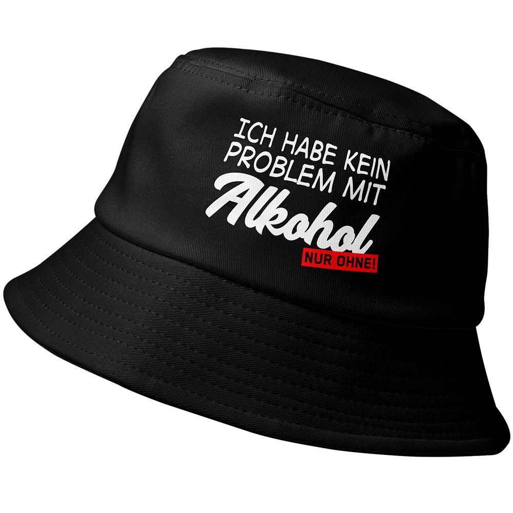 "Ich habe kein Problem mit Alkohol - nur ohne!" Fischerhut