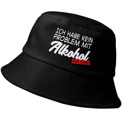 "Ich habe kein Problem mit Alkohol - nur ohne!" Fischerhut