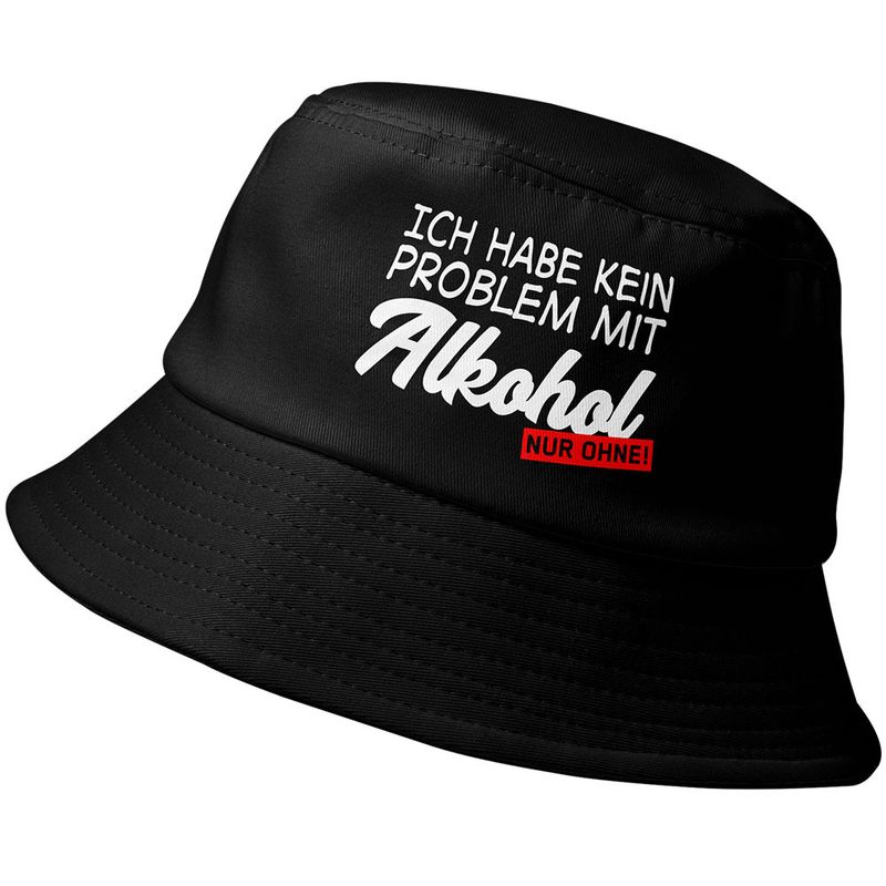 "Ich habe kein Problem mit Alkohol - nur ohne!" Fischerhut