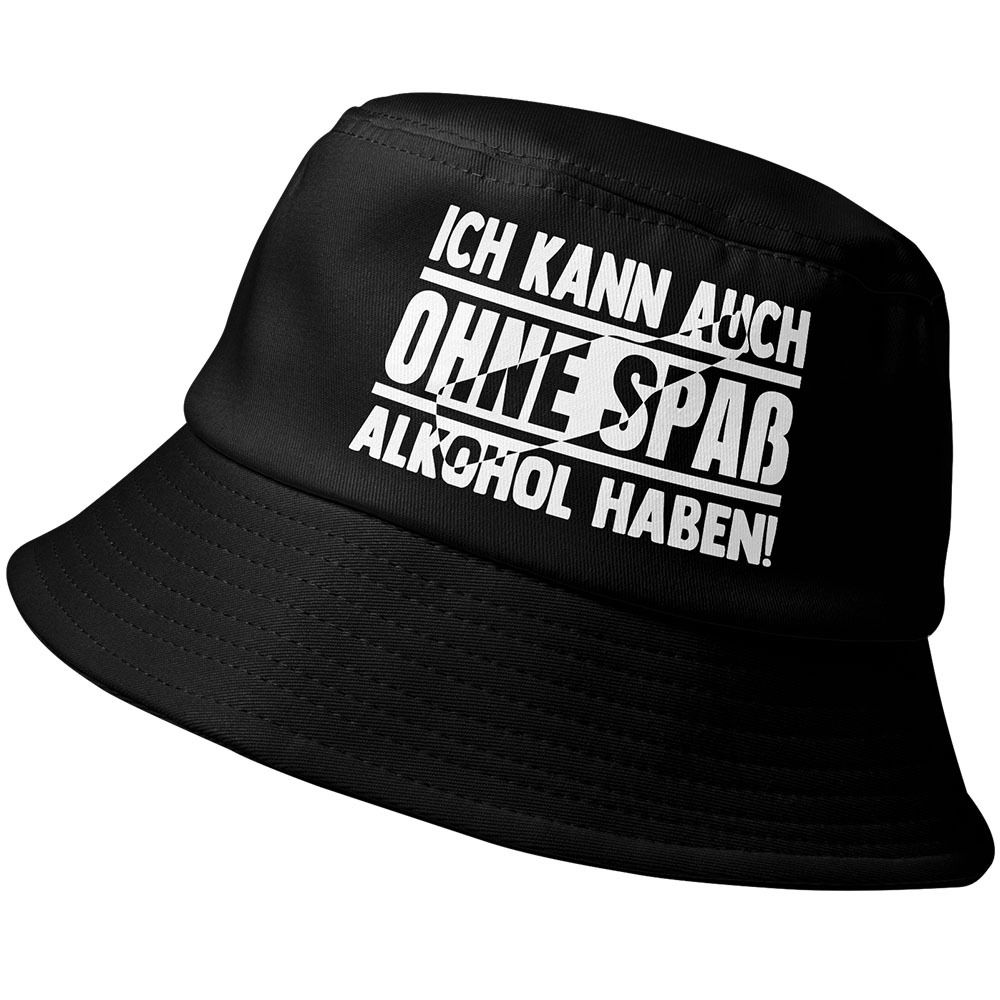 "Ich kann auch ohne Spaß Alkohol haben" Fischerhut