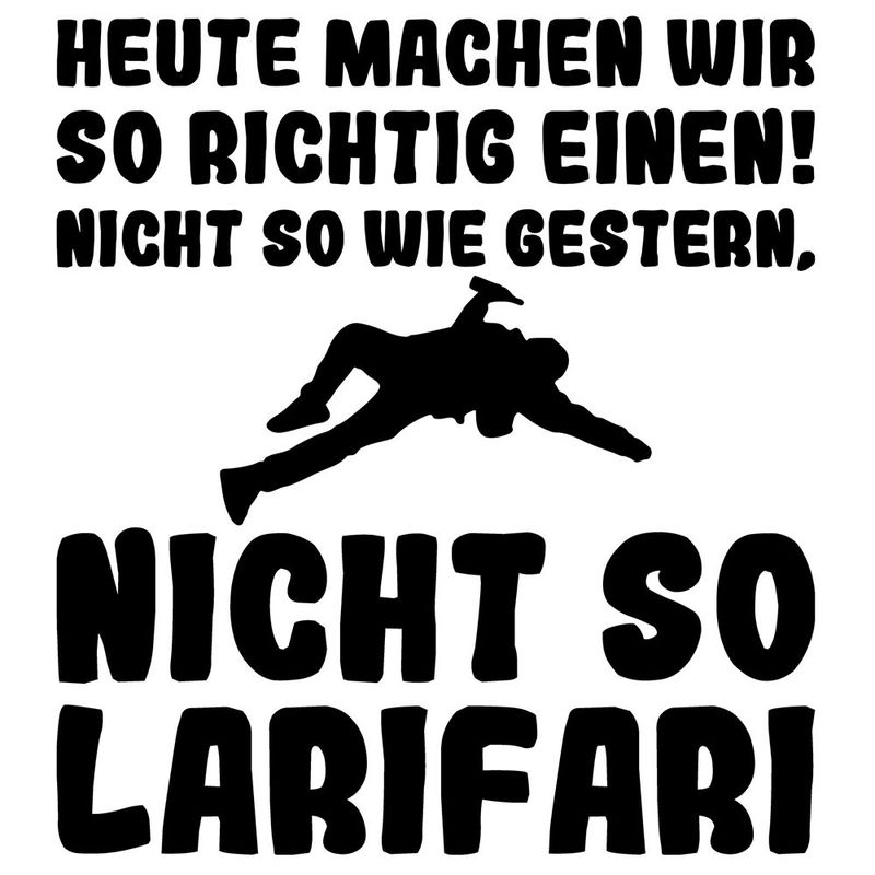 "Heute machen wir so richtig einen, nicht so wie gestern, nicht so Larifari" Tasse