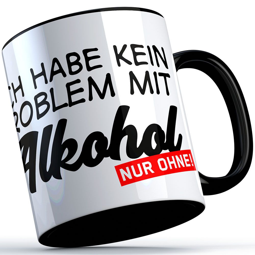 "Ich habe kein Problem mit Alkohol - nur ohne!" Tasse