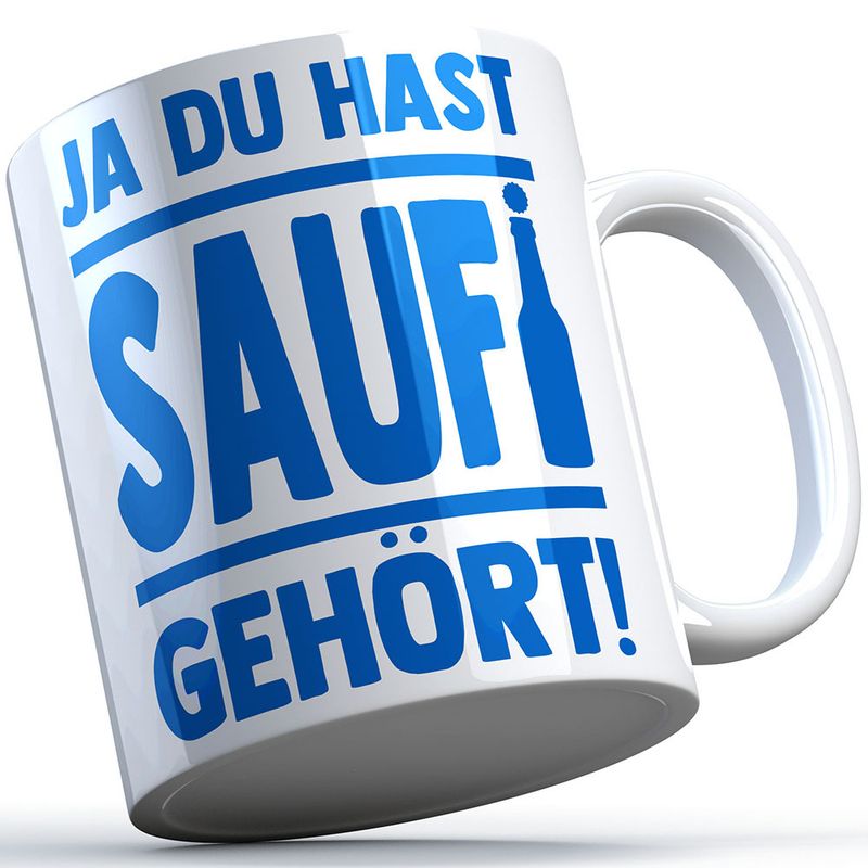 "Ja du hast Saufi gehört" Tasse