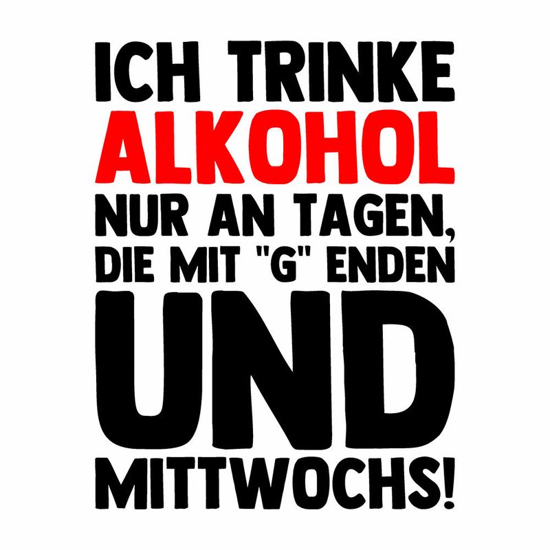"Ich trinke Alkohol nur an Tagen, die mit "g" enden und Mittwochs" Tasse