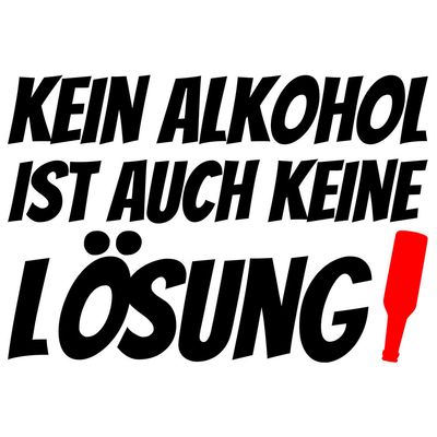 "Kein Alkohol ist auch keine Lösung" Tasse