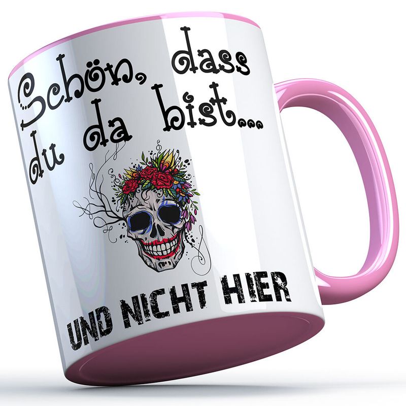 "Schön, dass du da bist und nicht hier!" Tasse lustige Sprüchetasse (5 Varianten)
