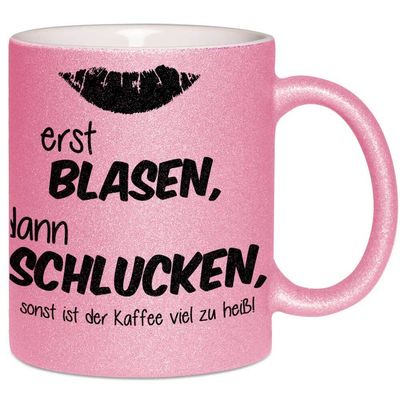 Erst blasen dann schlucken, sonst ist der Kaffee viel zu heiß Tasse mit Glitzereffekt (Glitzertasse)