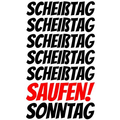 "Scheißtag, Scheißtag, ... Saufen, Sonntag" Tasse