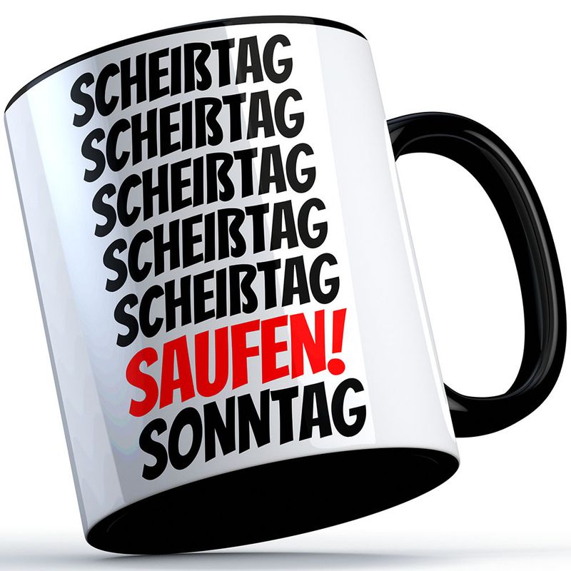"Scheißtag, Scheißtag, ... Saufen, Sonntag" Tasse
