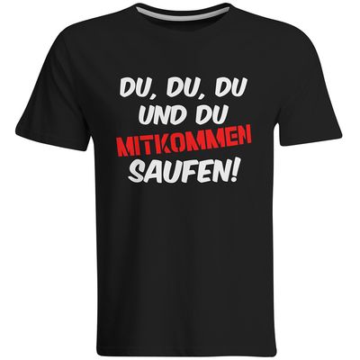 Du, du, du und du mitkommen saufen! T-Shirt (Herren, Rundhals Ausschnitt)