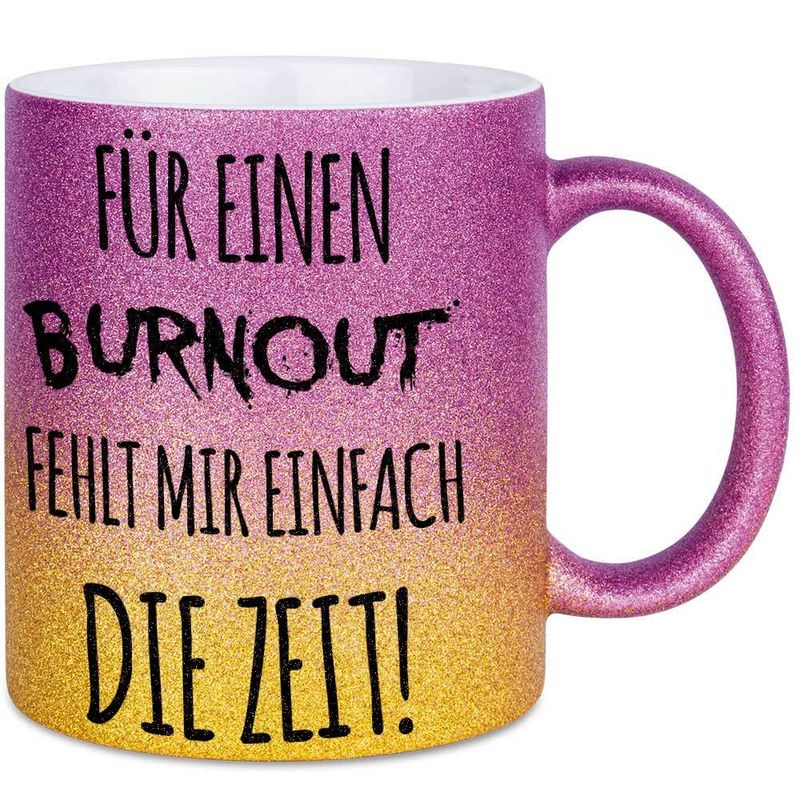 Für einen Burnout fehlt mir einfach die Zeit Tasse mit Glitzereffekt (Glitzertasse mit Farbverlauf)