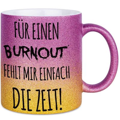 Für einen Burnout fehlt mir einfach die Zeit Tasse mit Glitzereffekt (Glitzertasse mit Farbverlauf)