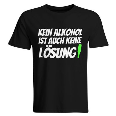 Kein Alkohol ist auch keine Lösung T-Shirt (Herren, Rundhals Ausschnitt) Kein Alkohol ist auch keine Lösung T-Shirt (Herren, Rundhals Ausschnitt)