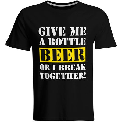 Give me a bottle Beer or i break together T-Shirt (Herren, Rundhals Ausschnitt) Give me a bottle Beer or i break together T-Shirt (Herren, Rundhals Ausschnitt)