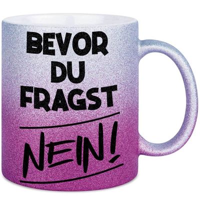 Bevor du fragst nein Tasse mit Glitzereffekt (Glitzertasse mit Farbverlauf)