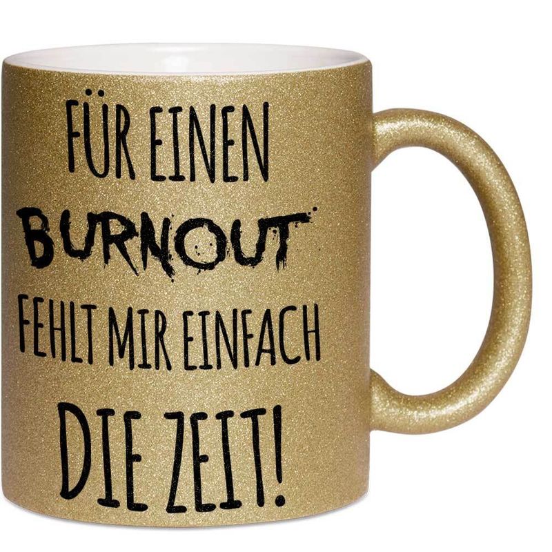 Für einen Burnout fehlt mir einfach die Zeit Tasse mit Glitzereffekt (Glitzertasse)