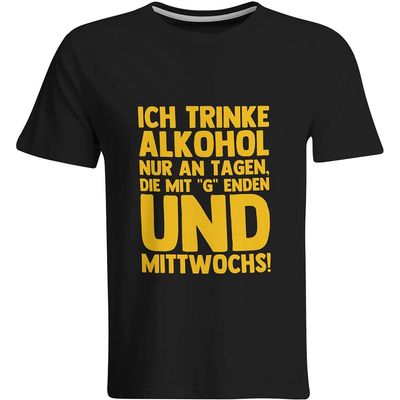 Ich trinke Alkohol nur an Tagen, die mit "g" enden und Mittwochs T-Shirt (Herren, Rundhals Ausschnitt)