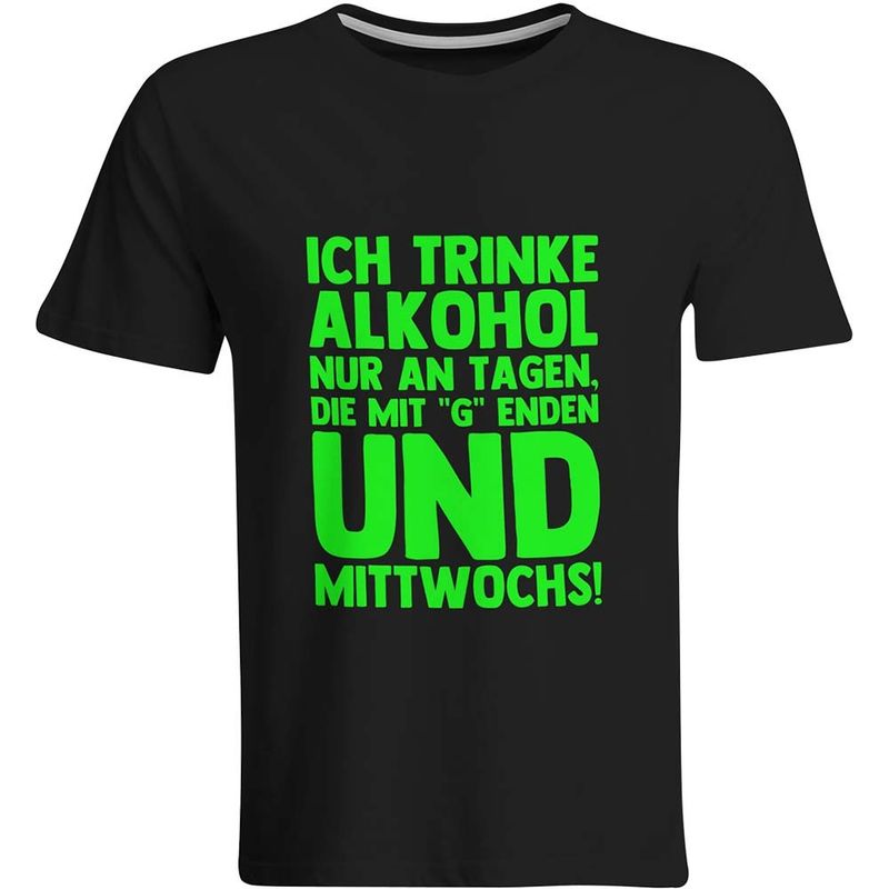 Ich trinke Alkohol nur an Tagen, die mit Ich trinke Alkohol nur an Tagen, die mit "g" enden und Mittwochs T-Shirt (Herren, Rundhals Ausschnitt)
