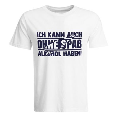 Ich kann auch ohne Spaß Alkohol haben T-Shirt (Herren, Rundhals Ausschnitt) Ich kann auch ohne Spaß Alkohol haben T-Shirt (Herren, Rundhals Ausschnitt)