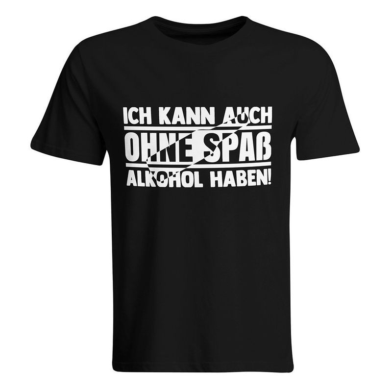 Ich kann auch ohne Spaß Alkohol haben T-Shirt (Herren, Rundhals Ausschnitt)