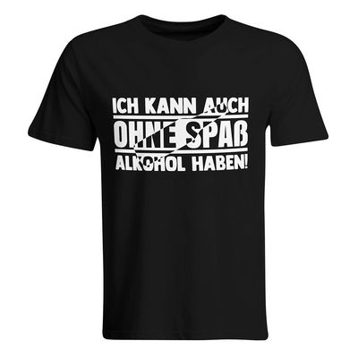 Ich kann auch ohne Spaß Alkohol haben T-Shirt (Herren, Rundhals Ausschnitt)