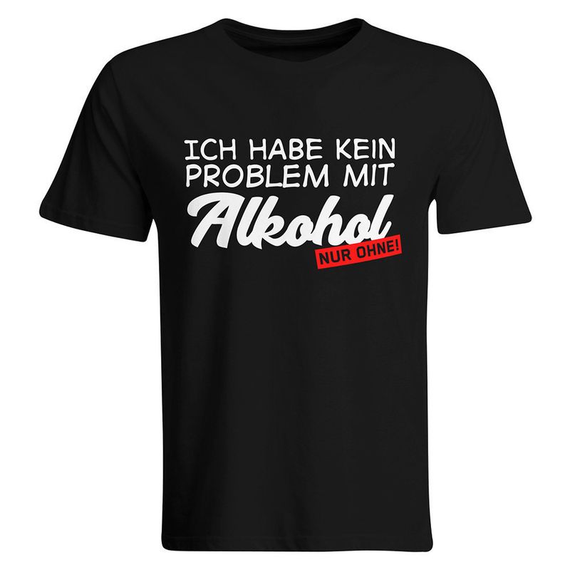 Ich habe kein Problem mit Alkohol – nur ohne! T-Shirt (Herren, Rundhals Ausschnitt)