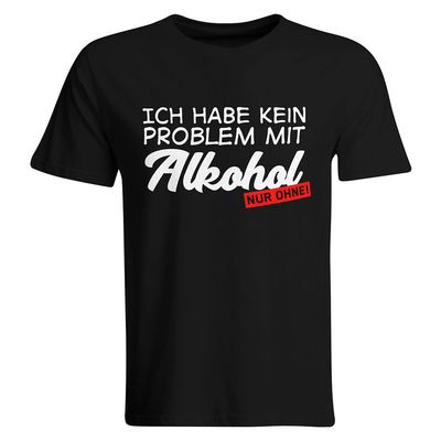 Ich habe kein Problem mit Alkohol – nur ohne! T-Shirt (Herren, Rundhals Ausschnitt)