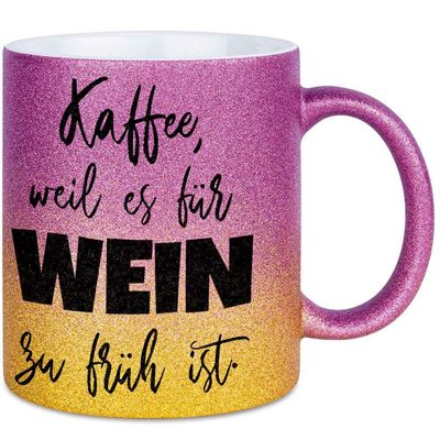 Kaffee, weil es für Wein zu früh ist Tasse mit Glitzereffekt (Glitzertasse mit Farbverlauf)