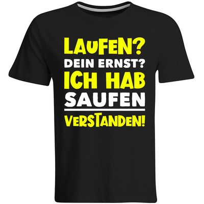 Laufen? Dein Ernst? Ich hab saufen verstanden! T-Shirt (Herren, Rundhals Ausschnitt)