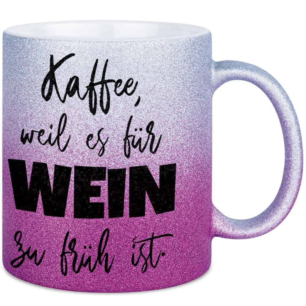 Kaffee, weil es für Wein zu früh ist Tasse mit Glitzereffekt (Glitzertasse mit Farbverlauf)