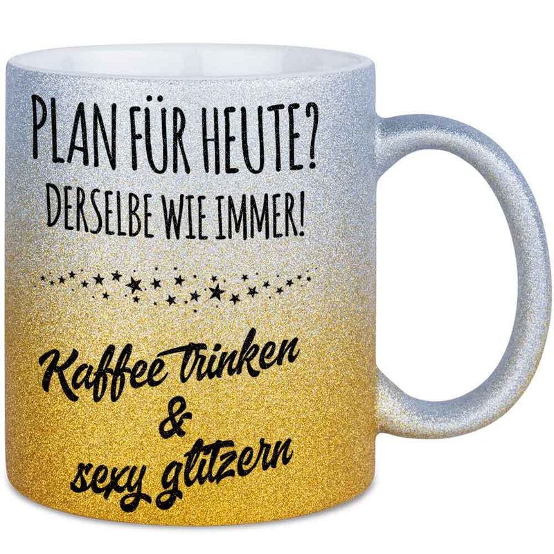 Plan für heute? Derselbe wie immer! Kaffee trinken und sexy glitzern Tasse mit Glitzereffekt (Glitzertasse mit Farbverlauf)